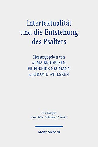 Intertextualität und die Entstehung des Psalters: Methodische Reflexionen - Theologiegeschichtliche Perspektiven (Forschungen zum Alten Testament. 2. Reihe, Band 114) von Mohr Siebeck
