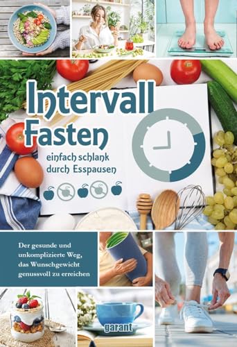 Intervall Fasten: einfach schlank durch Esspausen von Garant Verlag GmbH