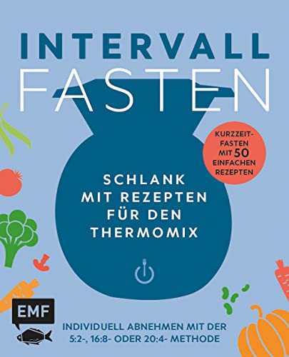 Intervallfasten – Schlank mit Rezepten für den Thermomix – Individuell abnehmen mit der 5:2-, 16:8- oder 20:4-Methode: Kurzzeitfasten mit 50 einfachen Rezepten Intervallfasten – Schlank mit Rezepten für den Thermomix – Individuell abnehmen mit der 5:2-, 16:8- oder 20:4-Methode: Kurzzeitfasten mit 50 einfachen Rezepten