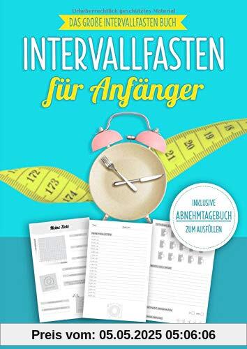 Intervallfasten für Anfänger: Das große Intervallfasten Buch inkl. Abnehmtagebuch zum Ausfüllen