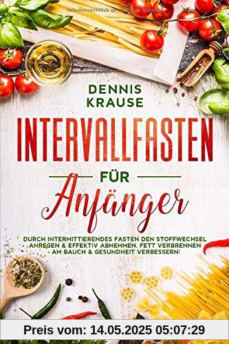 Intervallfasten für Anfänger: Durch intermittierendes Fasten den Stoffwechsel anregen & effektiv abnehmen.  Fett verbrennen am Bauch & Gesundheit verbessern! (Schlank mit Intervallfasten, Band 2)
