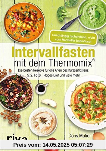 Intervallfasten mit dem Thermomix®: Die besten Rezepte für alle Arten des Kurzzeitfastens: 5:2, 16:8, 1-Tages-Diät und viele mehr