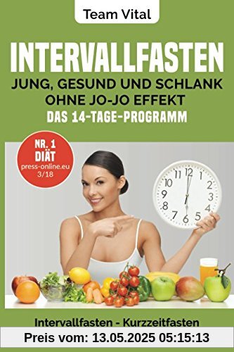 Intervallfasten: jung, gesund und schlank ohne Jo-Jo Effekt | Das 14-Tage-Programm: Intermittierendes Fasten, Kurzzeitfasten ( der neue US-Trend - stellen Sie Ihre innere Uhr auf schlank)
