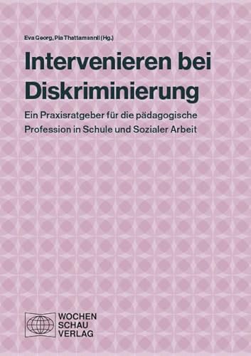 Intervenieren bei Diskriminierung: Ein Praxisratgeber für die pädagogische Profession in Schule und Sozialer Arbeit von Wochenschau Verlag