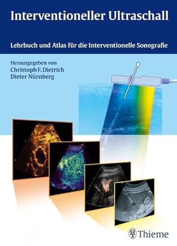 Interventioneller Ultraschall: Lehrbuch und Atlas für die Interventionelle Sonografie: Lehrbuch und Atlas für die interventionelle Sonographie