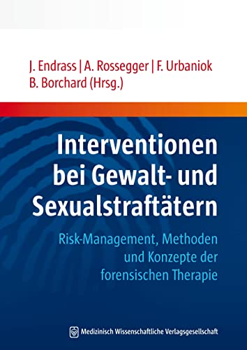 Interventionen bei Gewalt- und Sexualstraftätern: Risk-Management, Methoden und Konzepte der forensischen Therapie von MWV Medizinisch Wiss. Ver