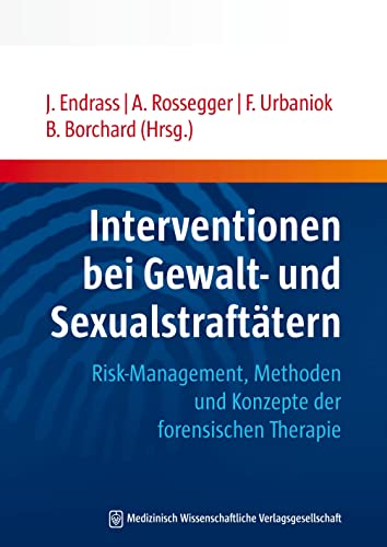 Interventionen bei Gewalt- und Sexualstraftätern: Risk-Management, Methoden und Konzepte der forensischen Therapie Interventionen bei Gewalt- und Sexualstraftätern: Risk-Management, Methoden und Konzepte der forensischen Therapie von MWV Medizinisch Wiss. Ver