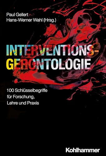 Interventionsgerontologie: 100 Schlüsselbegriffe für Forschung, Lehre und Praxis Interventionsgerontologie: 100 Schlüsselbegriffe für Forschung, Lehre und Praxis