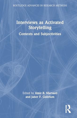 Interviews as Activated Storytelling: Contexts and Subjectivities (Routledge Advances in Research Methods) von Routledge
