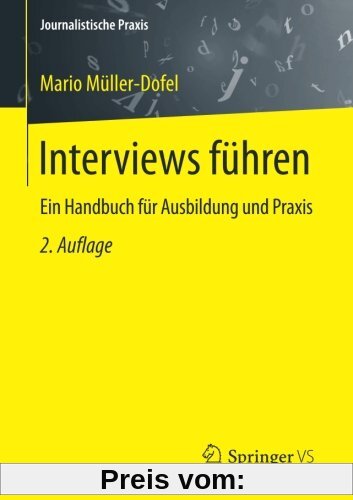 Interviews führen: Ein Handbuch für Ausbildung und Praxis (Journalistische Praxis)