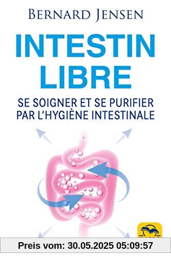 Intestin libre: Se soigner et se purifier par l'hygiène intestinale