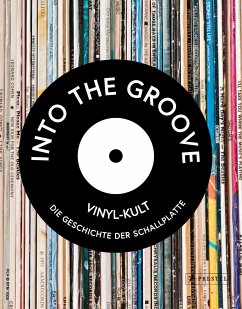 Into the Groove. Vinyl-Kult: Die Geschichte der Schallplatte von Prestel
