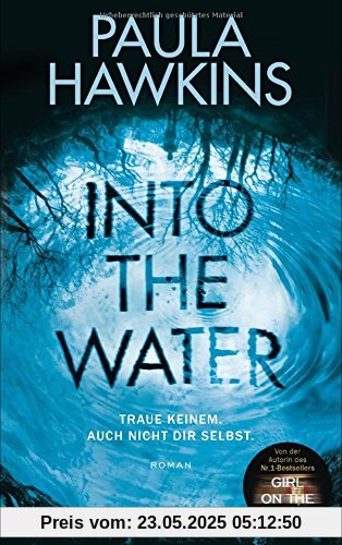 Into the Water - Traue keinem. Auch nicht dir selbst.: Roman