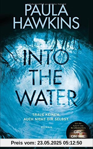 Into the Water - Traue keinem. Auch nicht dir selbst.: Roman