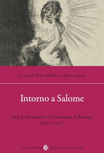 Intorno a Salome. Arti performative e letteratura in Europa (1850-1950) (Lingue e letterature Carocci) von Carocci