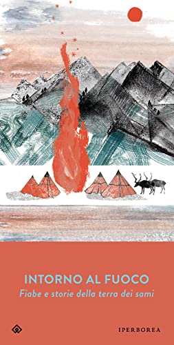 Intorno al fuoco. Fiabe e storie della terra dei sami (Gli Iperborei)