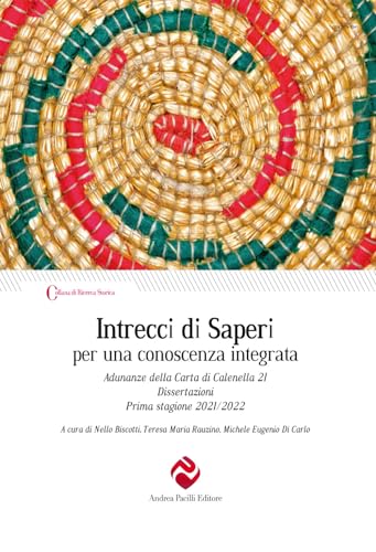 Intrecci di saperi per una conoscenza integrata. Adunanze della Carta di Calenella 21. Dissertazioni Prima stagione 2021/2022 (Ricerca storica) von Andrea Pacilli Editore