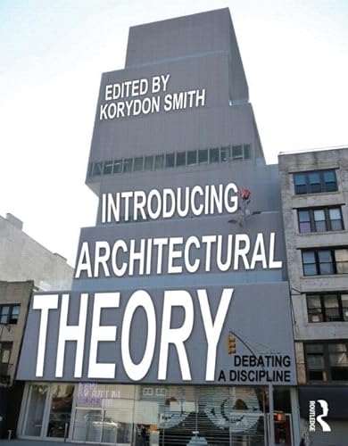 Introducing Architectural Theory: Debating a Discipline