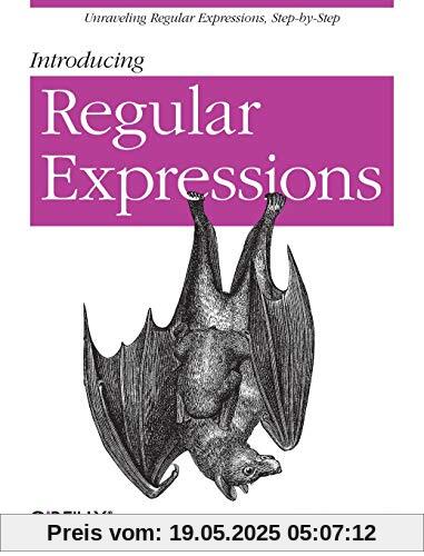Introducing Regular Expressions: Unraveling Regular Expressions, Step-By-Step