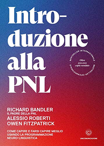 Introduzione alla PNL. Come capire e farsi capire meglio usando la Programmazione Neuro-Linguistica Introduzione alla PNL. Come capire e farsi capire meglio usando la Programmazione Neuro-Linguistica von Unicomunicazione.it