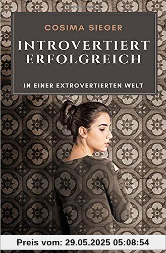 Introvertiert erfolgreich in einer extrovertierten Welt Introvertiert erfolgreich in einer extrovertierten Welt