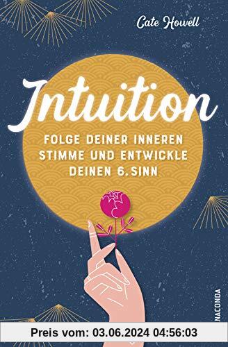 Intuition - Folge deiner inneren Stimme und entwickle deinen 6. Sinn
