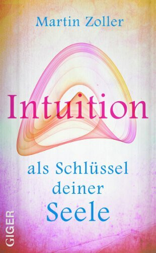 Intuition als Schl�ssel deiner Seele
