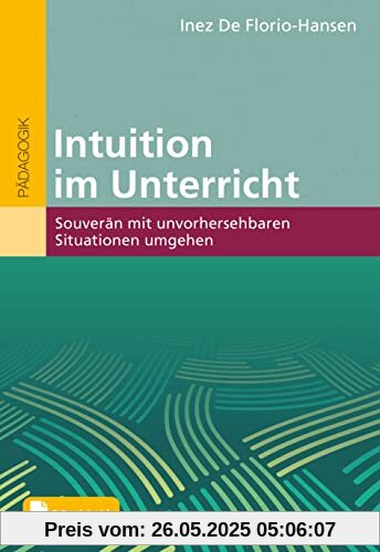 Intuition im Unterricht: Souverän mit unvorhersehbaren Situationen umgehen. Mit E-Book inside