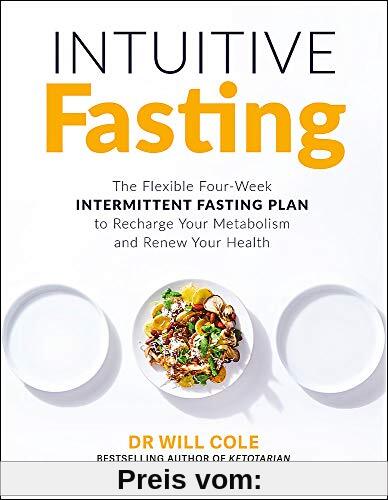 Intuitive Fasting: The Flexible Four-Week Intermittent Fasting Plan to Recharge Your Metabolism and Renew Your Health: The New York Times Bestseller
