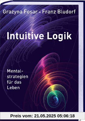 Intuitive Logik: Mentalstrategien für das Leben Intuitive Logik: Mentalstrategien für das Leben