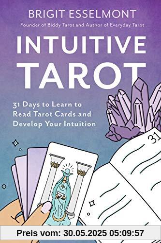 Intuitive Tarot: 31 Days to Learn to Read Tarot Cards and Develop Your Intuition