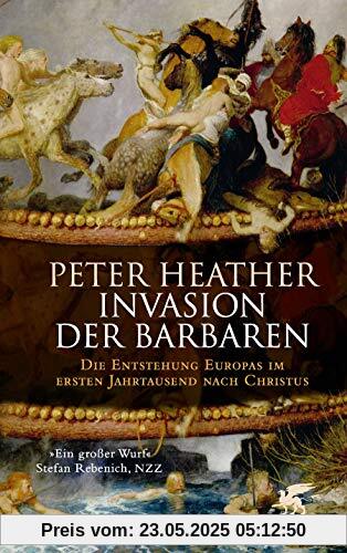 Invasion der Barbaren: Die Entstehung Europas im ersten Jahrtausend nach Christus Invasion der Barbaren: Die Entstehung Europas im ersten Jahrtausend nach Christus