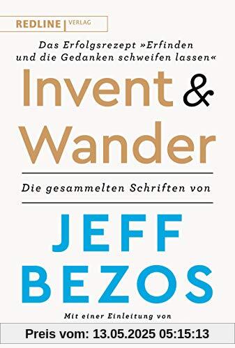 Invent and Wander – Das Erfolgsrezept »Erfinden und die Gedanken schweifen lassen«: Die gesammelten Schriften von Jeff Bezos Invent and Wander – Das Erfolgsrezept »Erfinden und die Gedanken schweifen lassen«: Die gesammelten Schriften von Jeff Bezos
