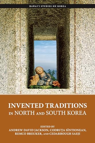 Invented Traditions in North and South Korea (Hawai‘i Studies on Korea)