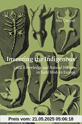 Inventing the Indigenous: Local Knowledge and Natural History in Early Modern Europe Inventing the Indigenous: Local Knowledge and Natural History in Early Modern Europe