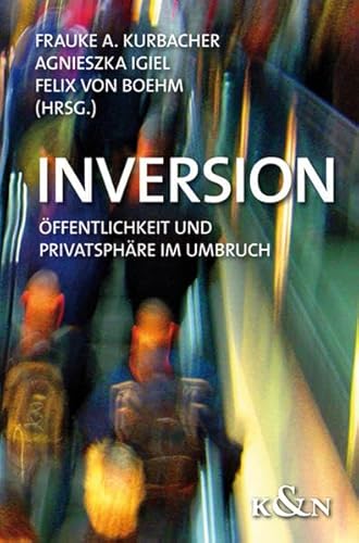 Inversion: Öffentlichkeit und Privatsphäre im Umbruch von Königshausen u. Neumann