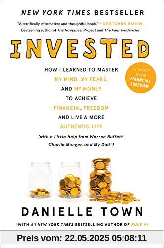 Invested: How I Learned to Master My Mind, My Fears, and My Money to Achieve Financial Freedom and Live a More Authentic Life (with a Little Help from Warren Buffett, Charlie Munger, and My Dad)