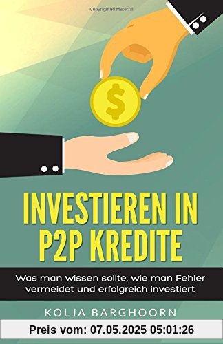 Investieren in P2P Kredite: Was man wissen sollte, wie man Fehler vermeidet und erfolgreich investiert