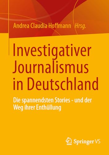 Investigativer Journalismus in Deutschland: Die spannendsten Stories - und der Weg ihrer Enthüllung Investigativer Journalismus in Deutschland: Die spannendsten Stories - und der Weg ihrer Enthüllung von Springer VS