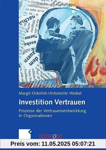 Investition Vertrauen: Prozesse der Vertrauensentwicklung in Organisationen (uniscope. Die SGO-Stiftung für praxisnahe Managementforschung)