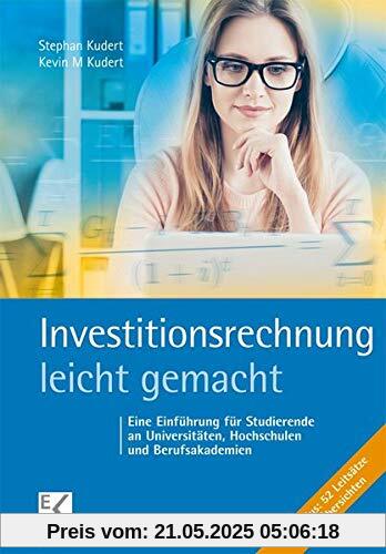 Investitionsrechnung - leicht gemacht: Eine Einführung für Studierende an Universitäten, Hochschulen und Berufsakademien