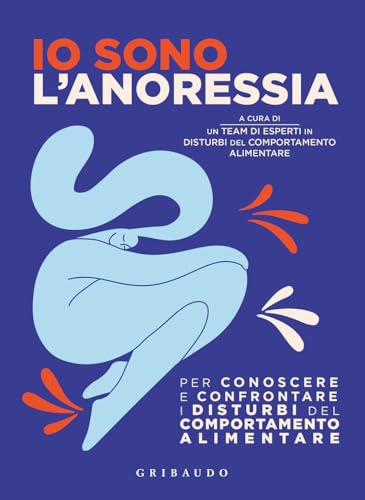 Io sono l'anoressia. Per conoscere e confrontare i disturbi del comportamento alimentare (Salute e cibo) von Gribaudo