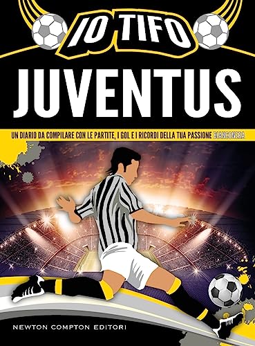 Io tifo Juventus. Un diario da compilare con le partite, i gol e i ricordi della tua passione bianconera (Grandi manuali Newton) von Newton Compton Editori