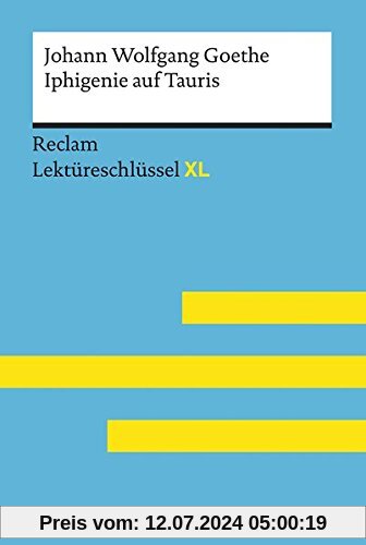 Iphigenie auf Tauris von Johann Wolfgang Goethe: Lektüreschlüssel mit Inhaltsangabe, Interpretation, Prüfungsaufgaben mit Lösungen, Lernglossar. (Reclam Lektüreschlüssel XL)