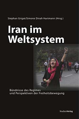 Iran im Weltsystem: Bündnisse des Regimes und Perspektiven der Freiheitsbewegung