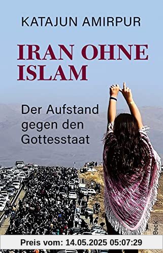 Iran ohne Islam: Der Aufstand gegen den Gottesstaat