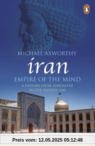 Iran: Empire of the Mind: A History from Zoroaster to the Present Day