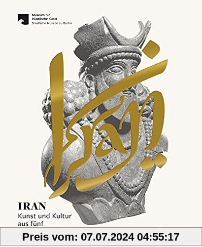 Iran: Kunst und Kultur aus fünf Jahrtausenden