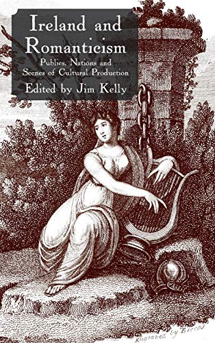 Ireland and Romanticism: Publics, Nations and Scenes of Cultural Production