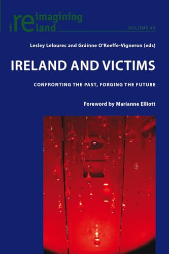 Ireland and Victims: Confronting the Past, Forging the Future (Reimagining Ireland, Band 45)